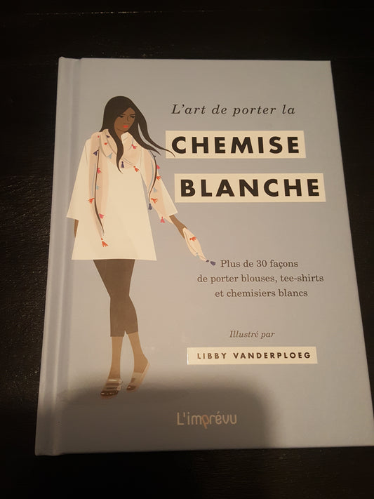 "L'Art de porter la Chemise blanche"